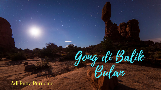 Cerpen – Gong di Balik Bulan
