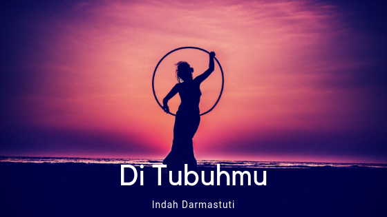 Puisi – Di Tubuhmu