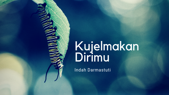 Puisi – Kujelmakan Dirimu