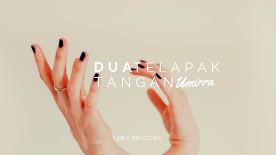 Cerpen – Dua Telapak Tangan Umirra