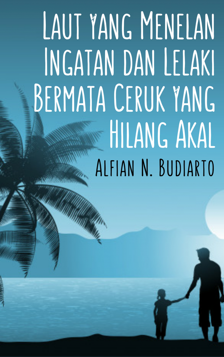 Laut yang Menelan Ingatan dan Lelaki Bermata Ceruk yang Hilang Akal
